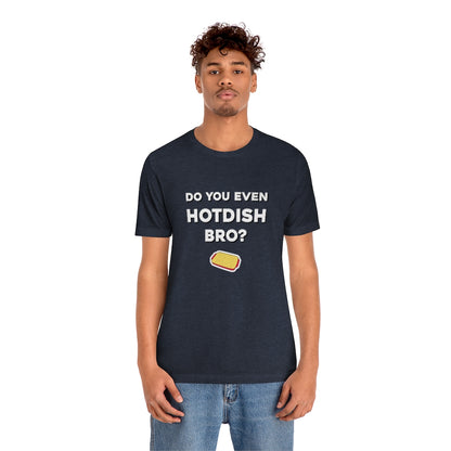 Do You Even Hotdish Bro? Minnesota T-Shirt (Unisex) - Ope Life