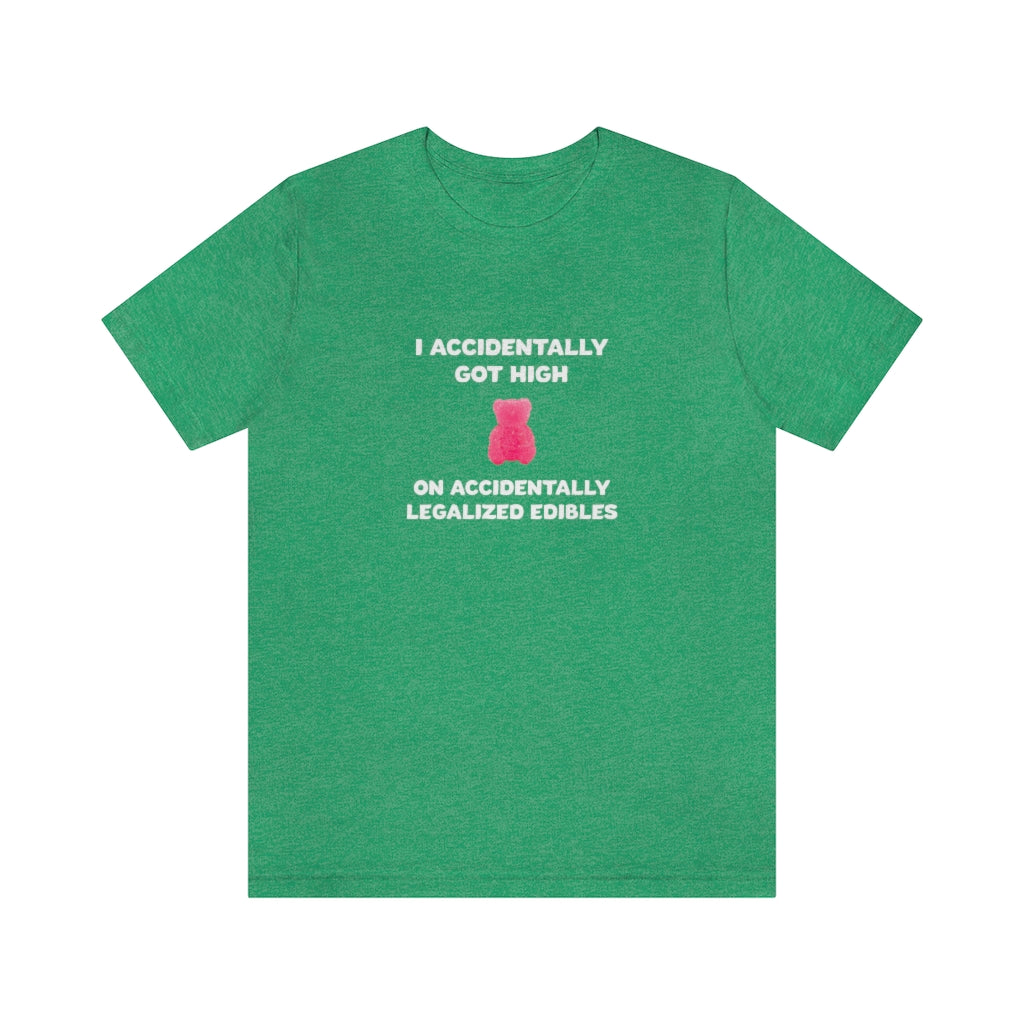 I Accidentally Got High On Accidentally Legalized Edibles T-Shirt (Unisex) - Heather Kelly / S - Ope Life