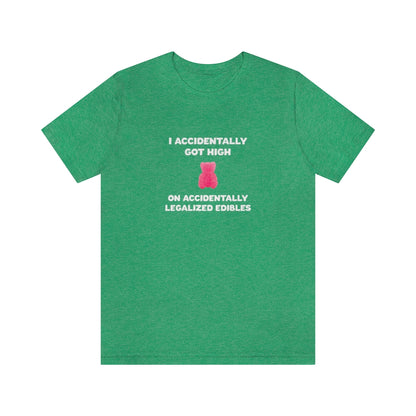 I Accidentally Got High On Accidentally Legalized Edibles T-Shirt (Unisex) - Heather Kelly / S - Ope Life