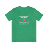 I Accidentally Got High On Accidentally Legalized Edibles T-Shirt (Unisex) - Heather Kelly / S - Ope Life