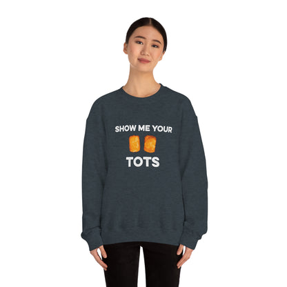 Show Me Your Tots - Funny Tater Tots Unisex Crewneck Sweatshirt - Ope Life