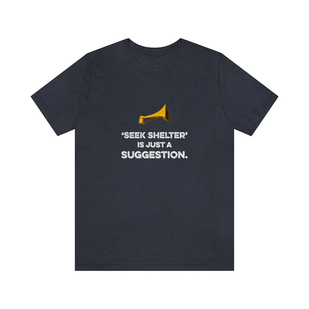 Seek Shelter Is Just a Suggestion T-Shirt (Unisex) - Heather Navy / S - Ope Life