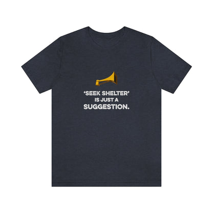 Seek Shelter Is Just a Suggestion T-Shirt (Unisex) - Heather Navy / S - Ope Life