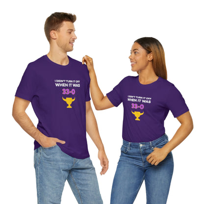I Didn't Turn It Off When It Was 33-0 Minnesota Vikings Unisex T-Shirt - Ope Life