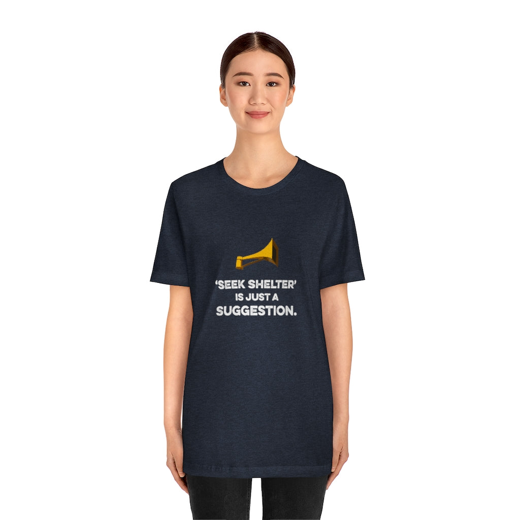 Seek Shelter Is Just a Suggestion T-Shirt (Unisex) - Ope Life