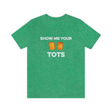Show Me Your Tots - Funny Tater Tots and Hotdish Unisex T-Shirt - Heather Kelly / S - Ope Life