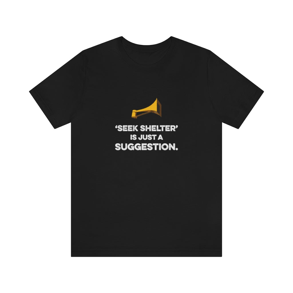Seek Shelter Is Just a Suggestion T-Shirt (Unisex) - Black / S - Ope Life