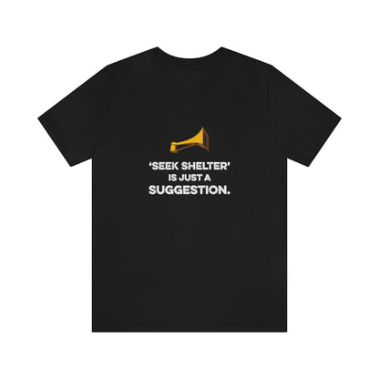 Seek Shelter Is Just a Suggestion T-Shirt (Unisex) - Black / S - Ope Life