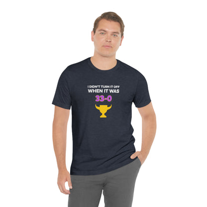 I Didn't Turn It Off When It Was 33-0 Minnesota Vikings Unisex T-Shirt - Ope Life