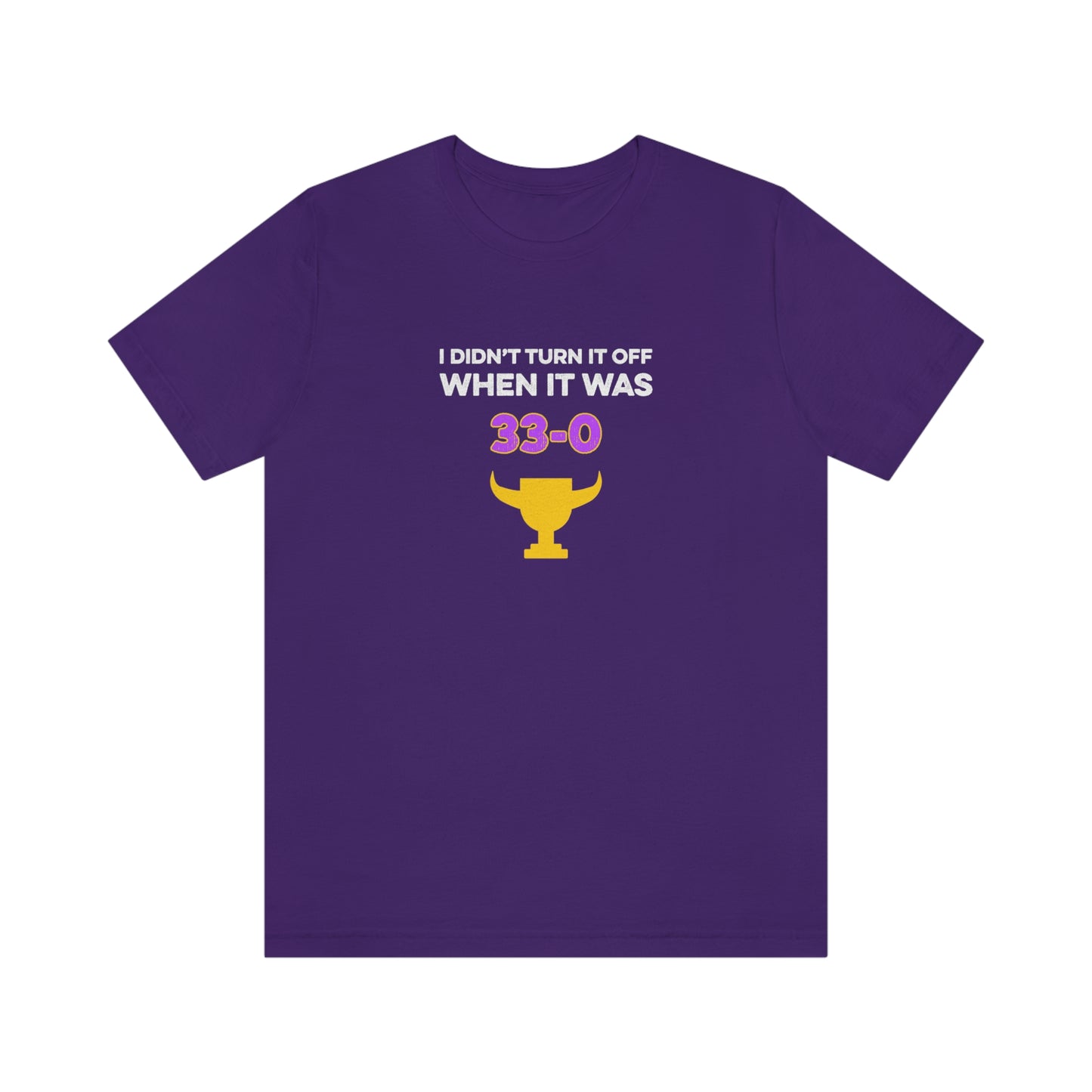 I Didn't Turn It Off When It Was 33-0 Minnesota Vikings Unisex T-Shirt - Ope Life