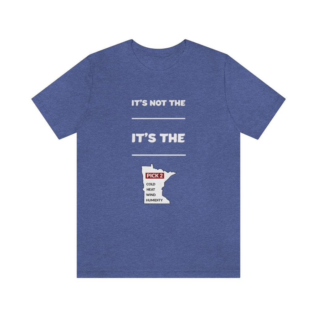 It's Not The Heat/Cold It's The Humidity/Wind Minnesota Weather T-Shirt (Unisex) - Heather True Royal / S - Ope Life