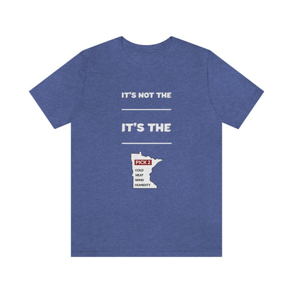 It's Not The Heat/Cold It's The Humidity/Wind Minnesota Weather T-Shirt (Unisex) - Heather True Royal / S - Ope Life