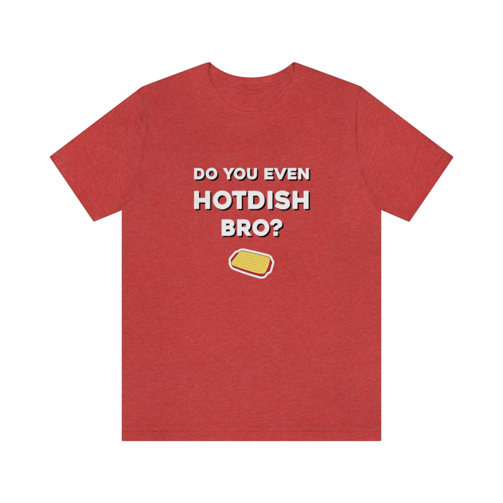 Do You Even Hotdish Bro? Minnesota T-Shirt (Unisex) - Heather Red / S - Ope Life