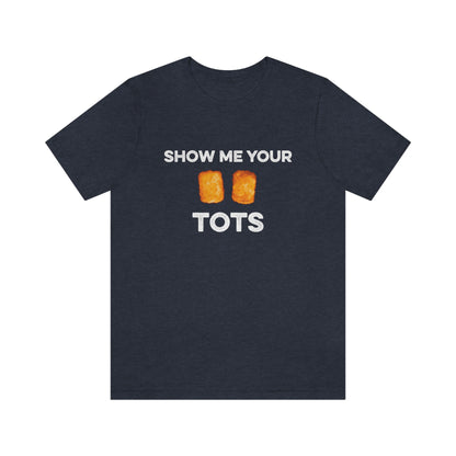 Show Me Your Tots - Funny Tater Tots and Hotdish Unisex T-Shirt - Heather Navy / S - Ope Life
