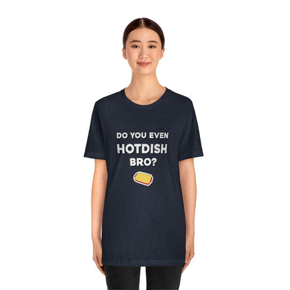 Do You Even Hotdish Bro? Minnesota T-Shirt (Unisex) - Ope Life