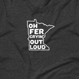 Oh Fer Cryin' Out Loud Minnesota T-Shirt (Unisex) - Ope Life
