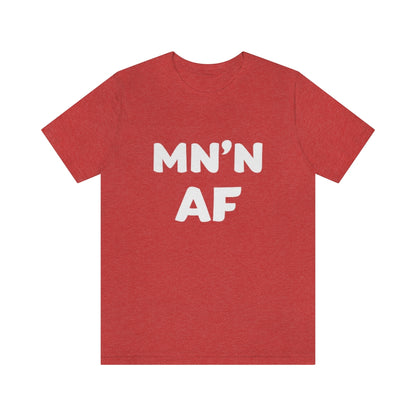 MN'N AF (Minnesotan As F**k) T-Shirt (Unisex) - Heather Red / S - Ope Life