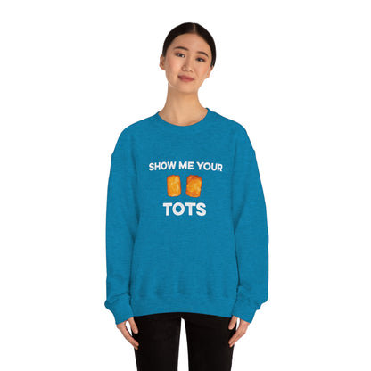 Show Me Your Tots - Funny Tater Tots Unisex Crewneck Sweatshirt - Ope Life
