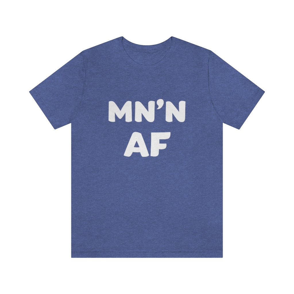 MN'N AF (Minnesotan As F**k) T-Shirt (Unisex) - Heather True Royal / S - Ope Life