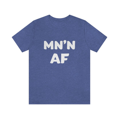 MN'N AF (Minnesotan As F**k) T-Shirt (Unisex) - Heather True Royal / S - Ope Life