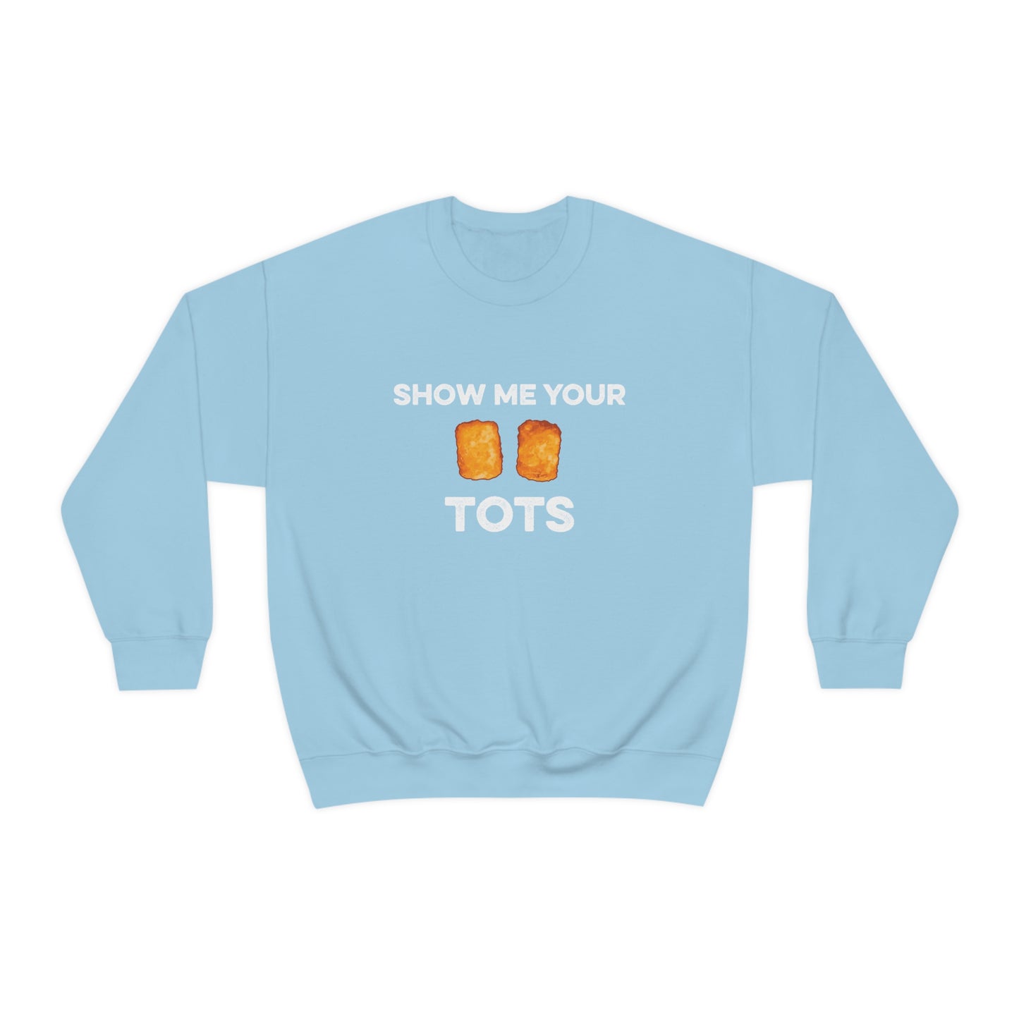 Show Me Your Tots - Funny Tater Tots Unisex Crewneck Sweatshirt - S / Light Blue - Ope Life