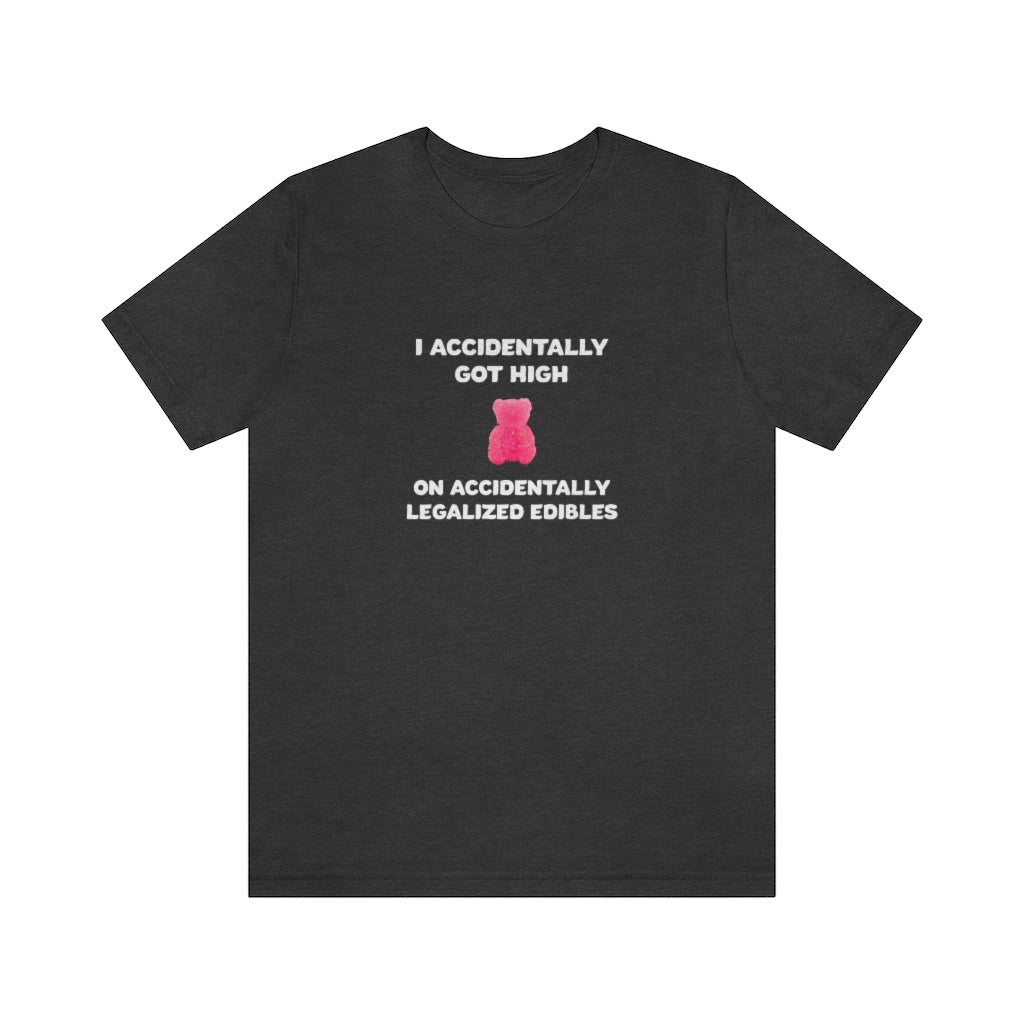 I Accidentally Got High On Accidentally Legalized Edibles T-Shirt (Unisex) - Dark Grey Heather / S - Ope Life