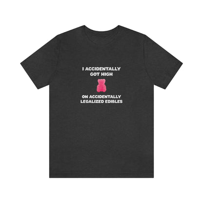 I Accidentally Got High On Accidentally Legalized Edibles T-Shirt (Unisex) - Dark Grey Heather / S - Ope Life