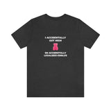 I Accidentally Got High On Accidentally Legalized Edibles T-Shirt (Unisex) - Dark Grey Heather / S - Ope Life