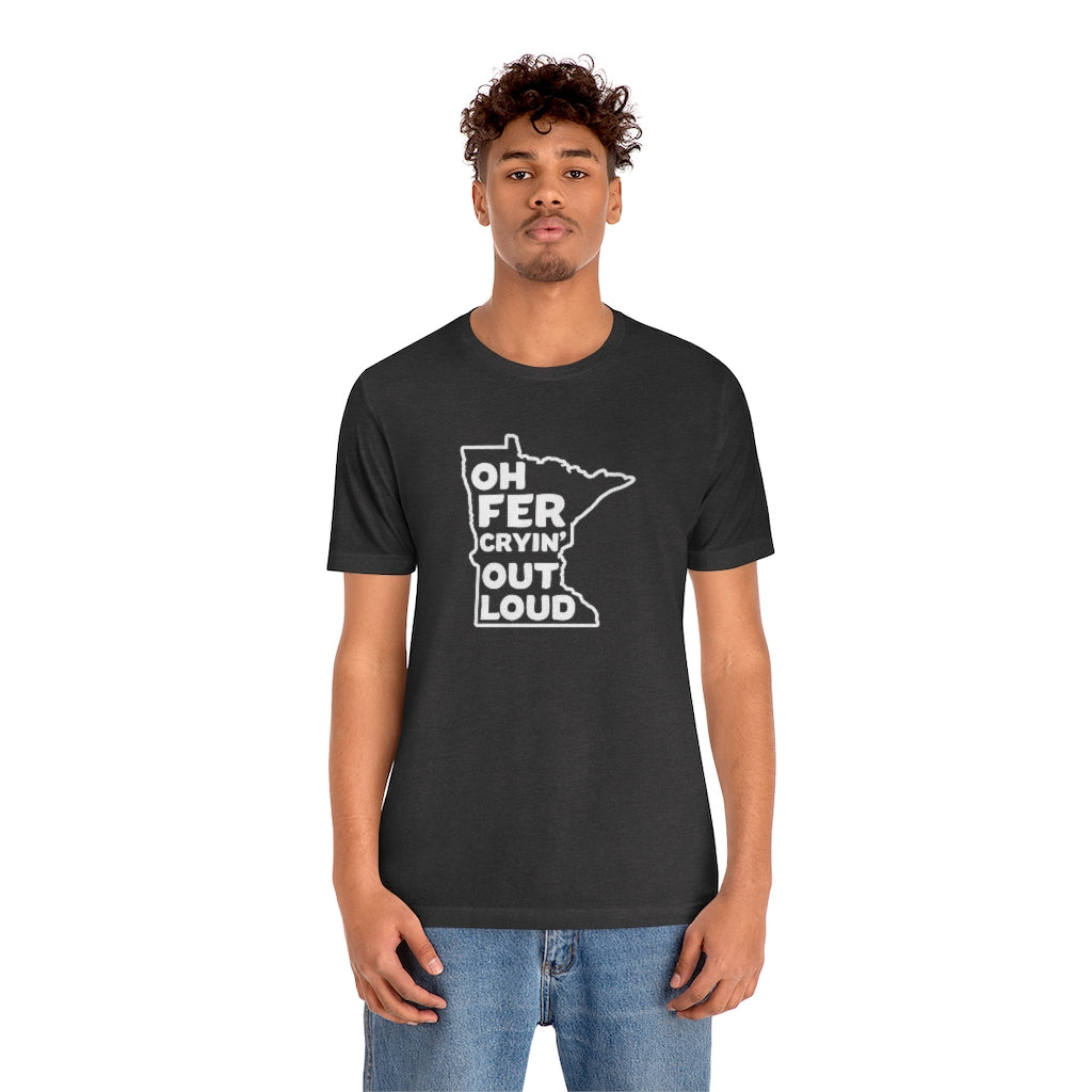 Oh Fer Cryin' Out Loud Minnesota T-Shirt (Unisex) - Ope Life