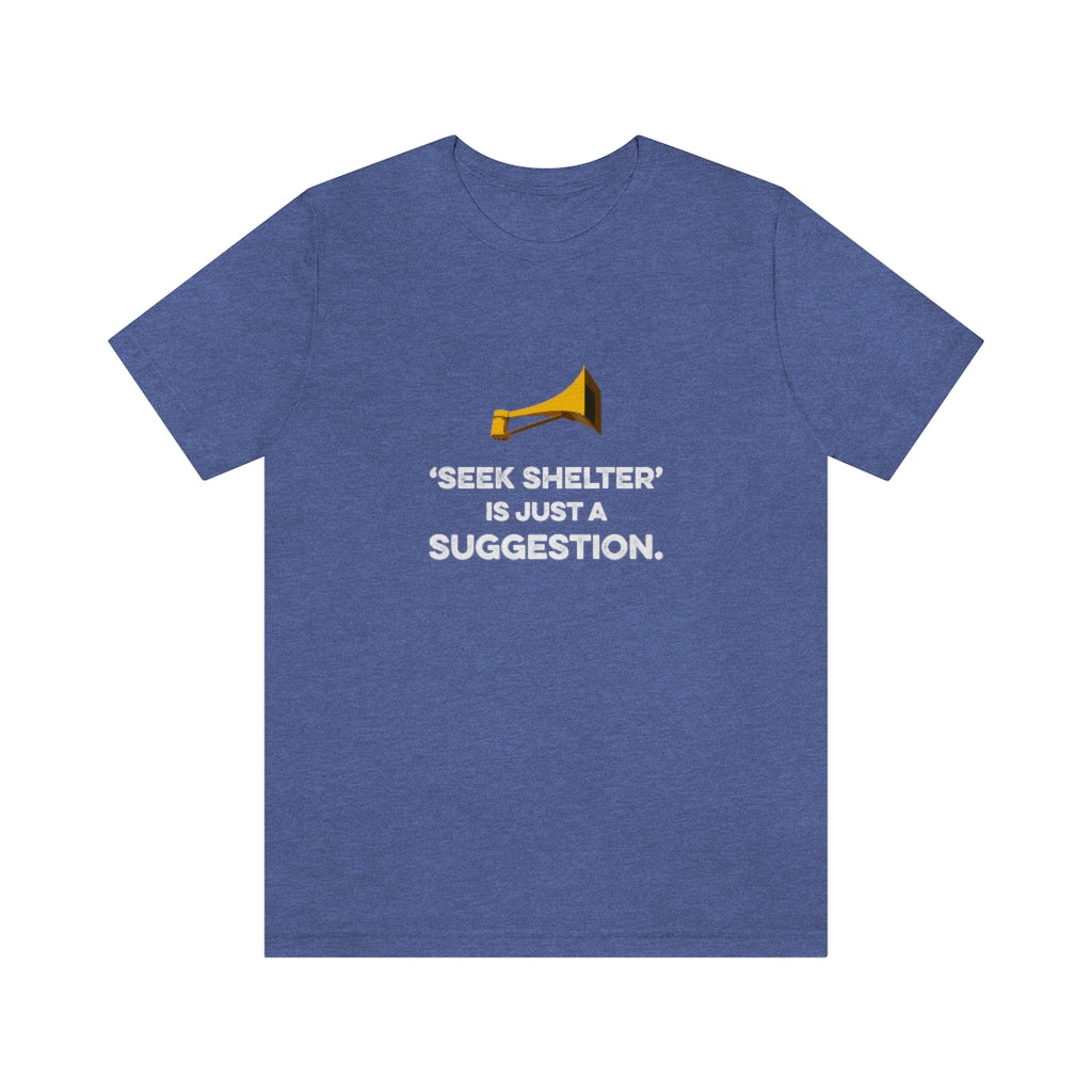 Seek Shelter Is Just a Suggestion T-Shirt (Unisex) - Heather True Royal / S - Ope Life