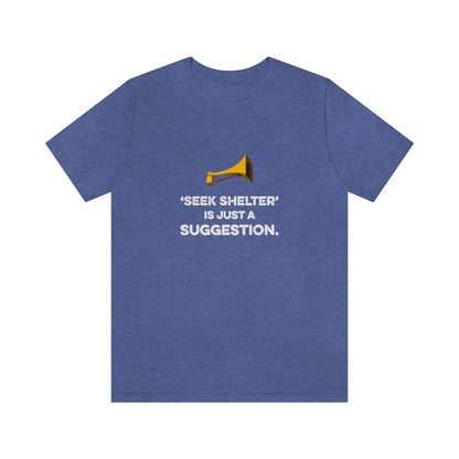 Seek Shelter Is Just a Suggestion T-Shirt (Unisex) - Heather True Royal / S - Ope Life