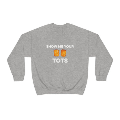 Show Me Your Tots - Funny Tater Tots Unisex Crewneck Sweatshirt - S / Sport Grey - Ope Life