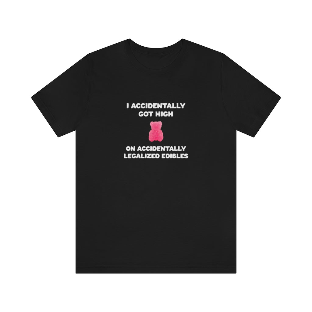 I Accidentally Got High On Accidentally Legalized Edibles T-Shirt (Unisex) - Black / L - Ope Life