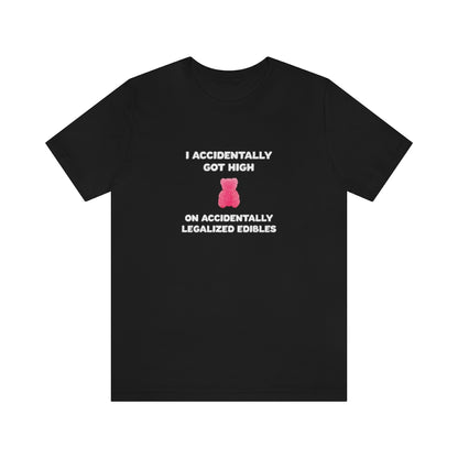 I Accidentally Got High On Accidentally Legalized Edibles T-Shirt (Unisex) - Black / L - Ope Life