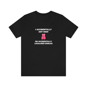 I Accidentally Got High On Accidentally Legalized Edibles T-Shirt (Unisex) - Ope Life
