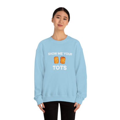 Show Me Your Tots - Funny Tater Tots Unisex Crewneck Sweatshirt - Ope Life