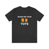 Show Me Your Tots - Funny Tater Tots and Hotdish Unisex T-Shirt - Dark Grey Heather / S - Ope Life