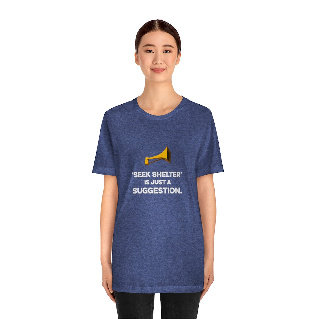 Seek Shelter Is Just a Suggestion T-Shirt (Unisex) - Ope Life