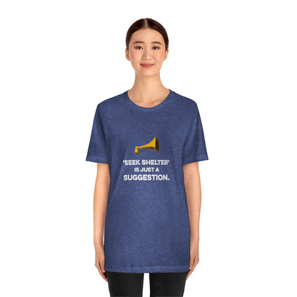 Seek Shelter Is Just a Suggestion T-Shirt (Unisex) - Ope Life