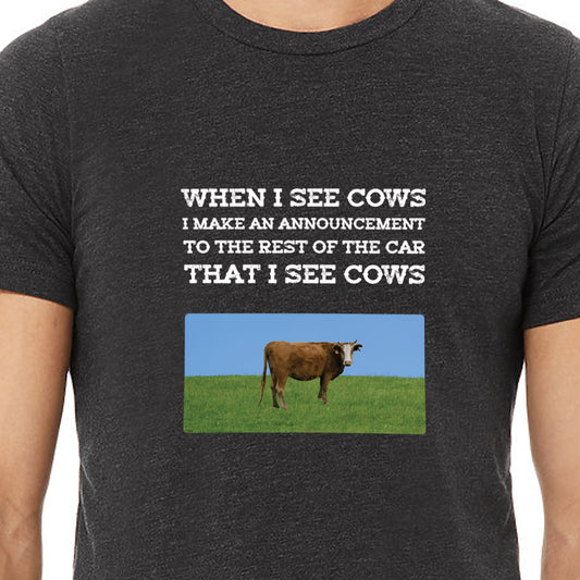 When I See Cows I Make An Announcement To The Rest Off The Car That I See Cows Unisex T-Shirt - Ope Life