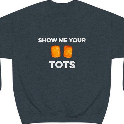 Show Me Your Tots - Funny Tater Tots Unisex Crewneck Sweatshirt - Ope Life