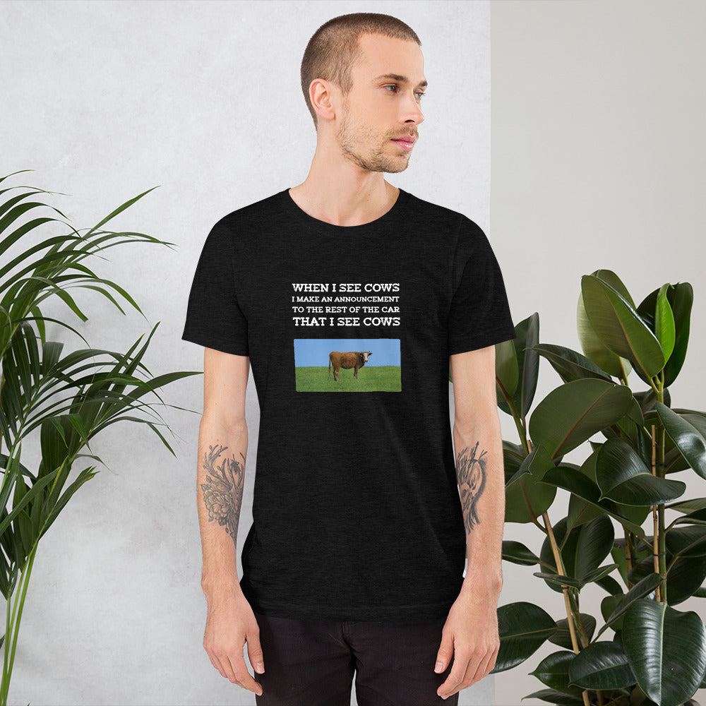 When I See Cows I Make An Announcement To The Rest Off The Car That I See Cows Unisex T-Shirt - Ope Life