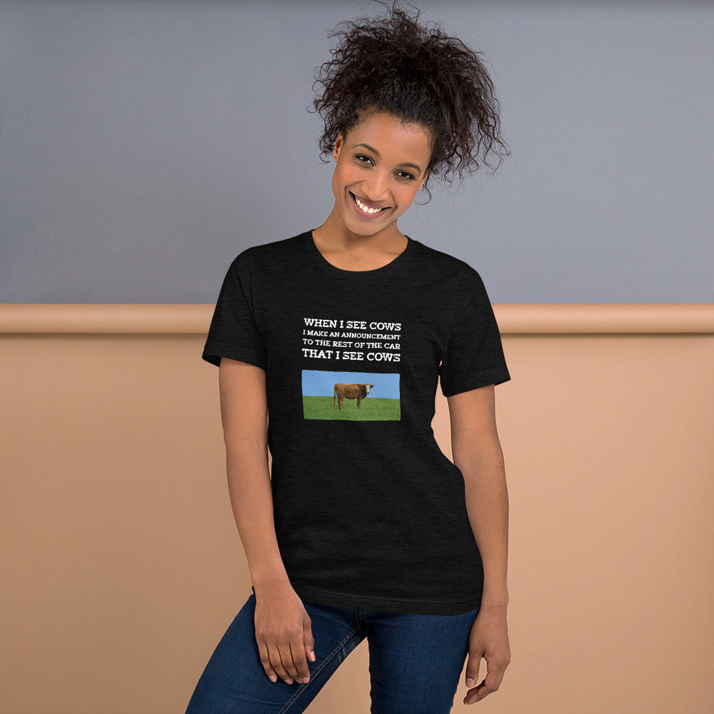 When I See Cows I Make An Announcement To The Rest Off The Car That I See Cows Unisex T-Shirt - Ope Life