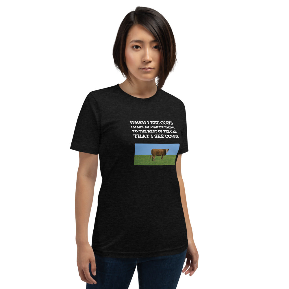 When I See Cows I Make An Announcement To The Rest Off The Car That I See Cows Unisex T-Shirt - Ope Life
