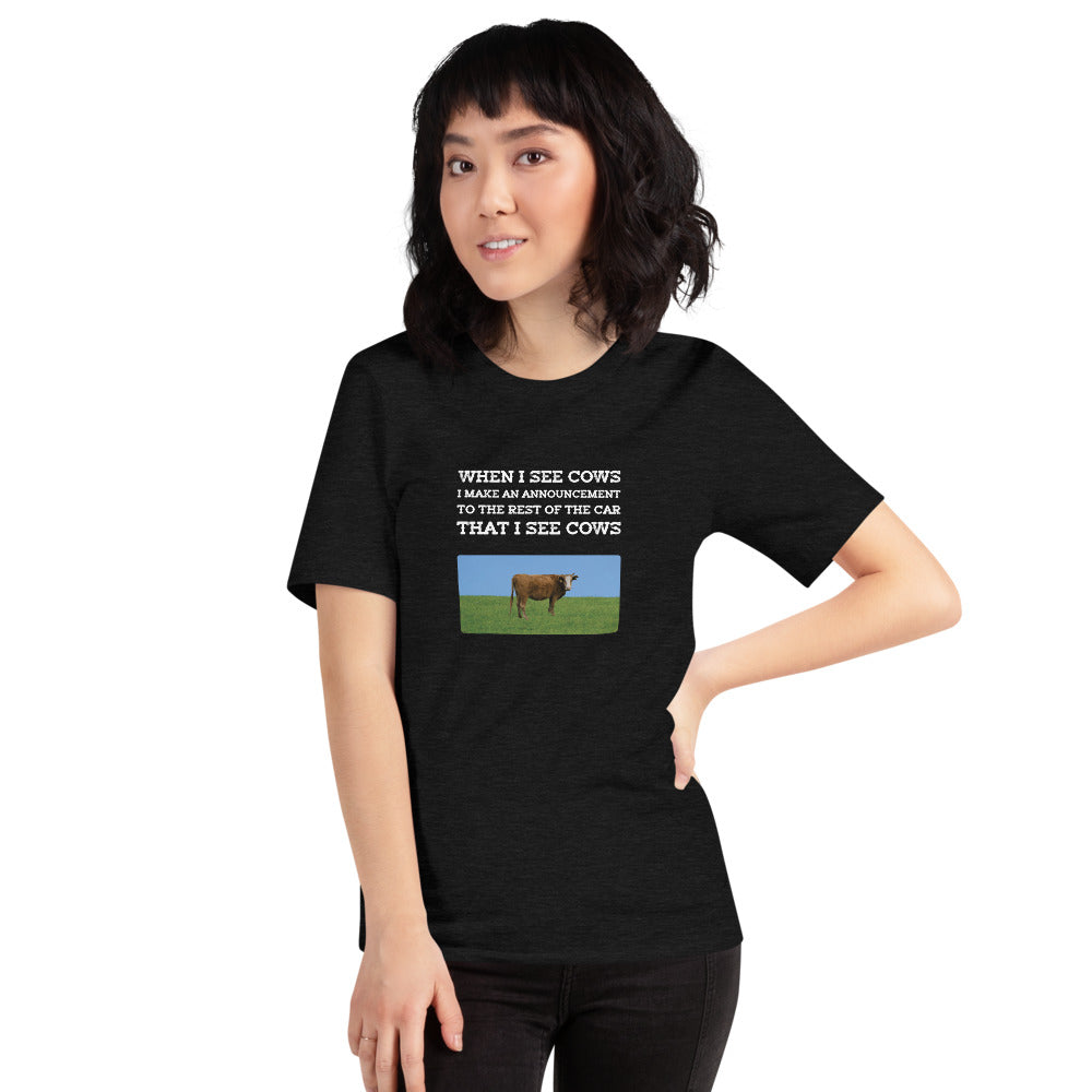 When I See Cows I Make An Announcement To The Rest Off The Car That I See Cows Unisex T-Shirt - Ope Life