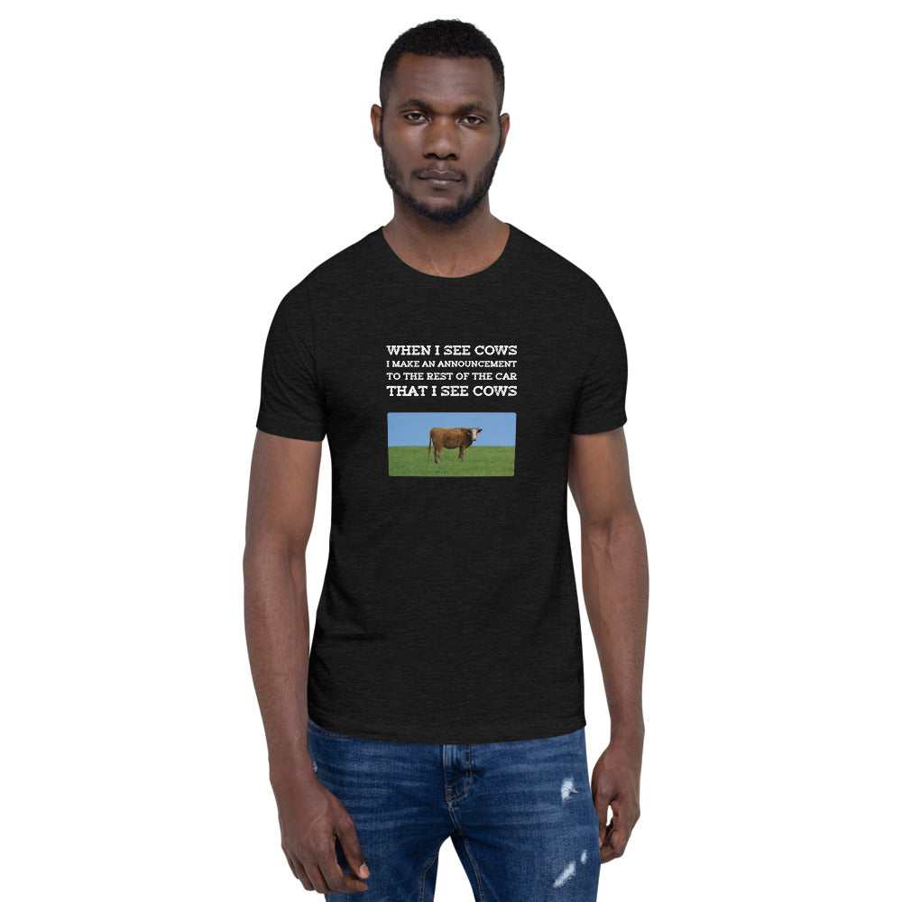 When I See Cows I Make An Announcement To The Rest Off The Car That I See Cows Unisex T-Shirt - Ope Life
