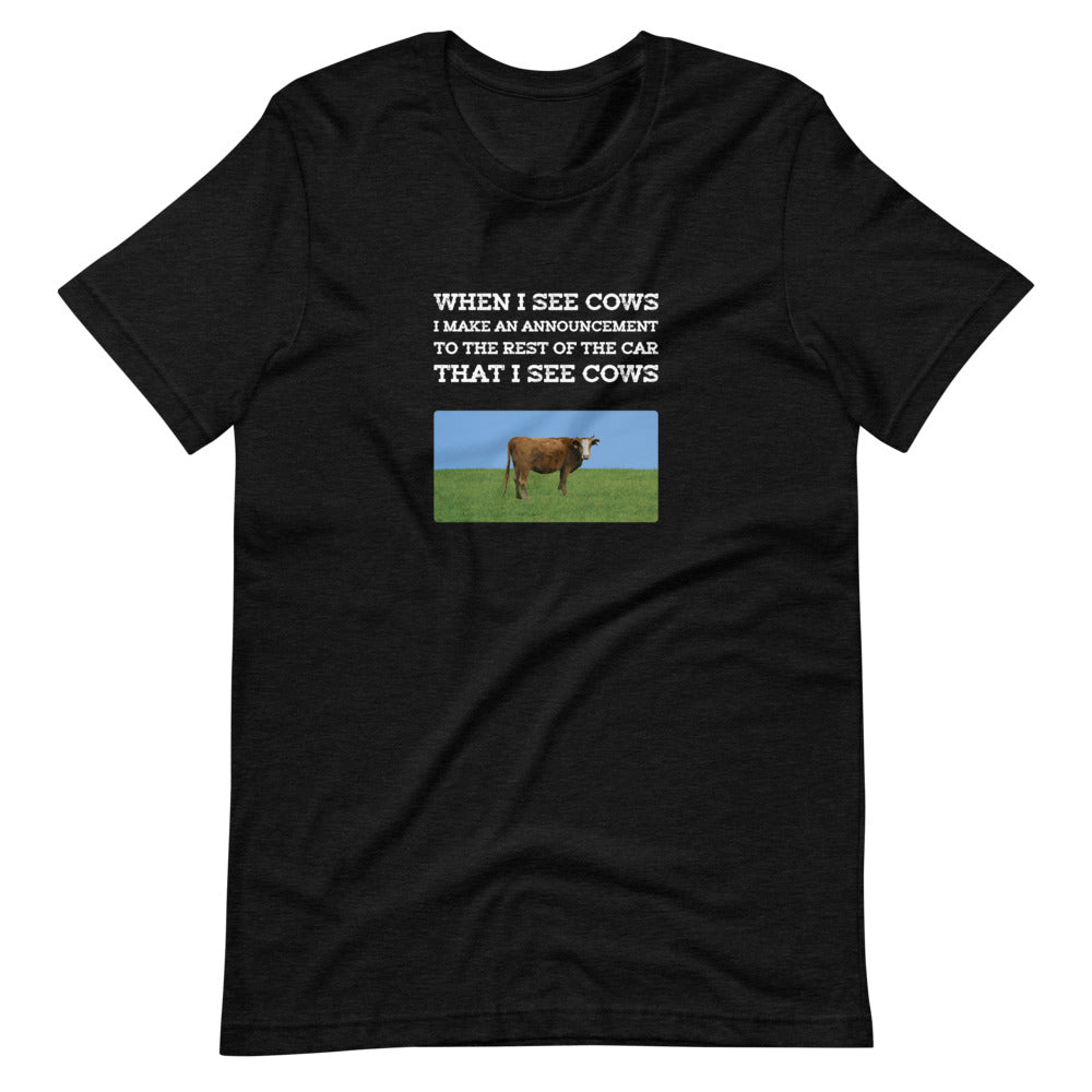 When I See Cows I Make An Announcement To The Rest Off The Car That I See Cows Unisex T-Shirt - Ope Life