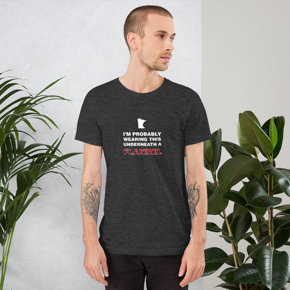 I'm Probably Wearing This Under a Flannel - Minnesota T-Shirt - Ope Life