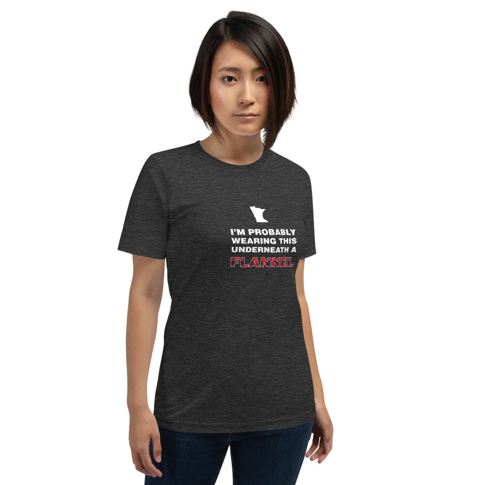 I'm Probably Wearing This Under a Flannel - Minnesota T-Shirt - Ope Life