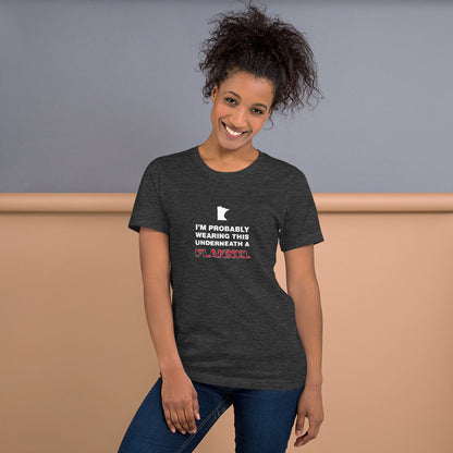 I'm Probably Wearing This Under a Flannel - Minnesota T-Shirt - Ope Life